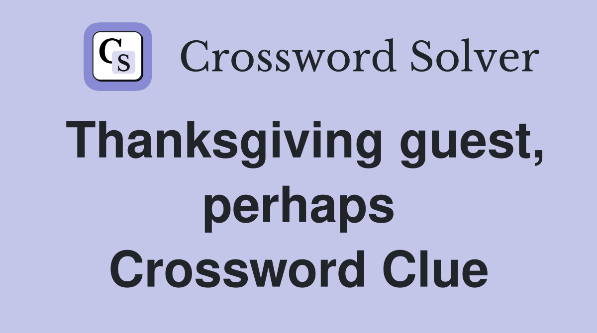 Thanksgiving guest, perhaps Crossword Clue