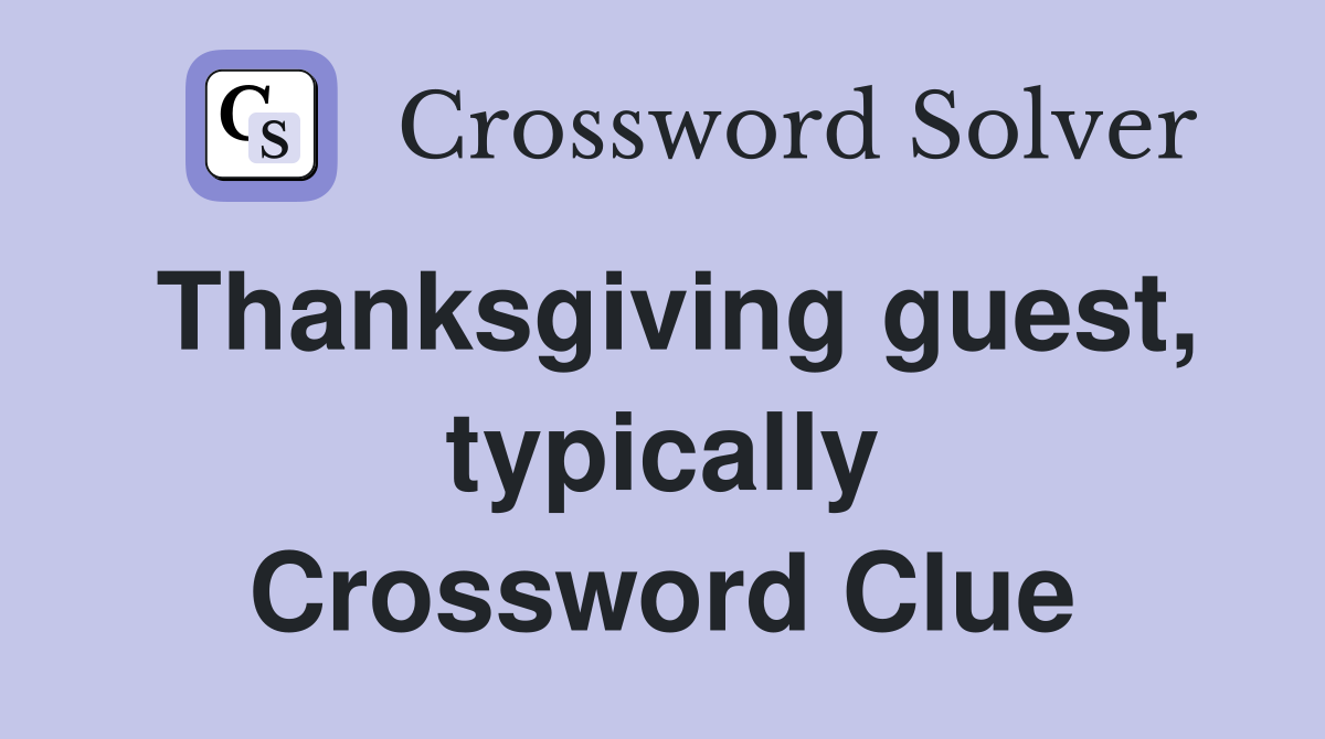 Thanksgiving guest, typically Crossword Clue