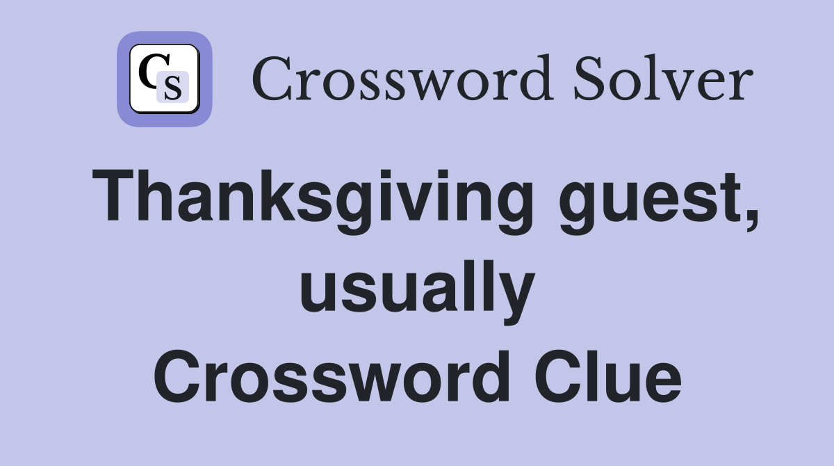 Thanksgiving guest, usually Crossword Clue