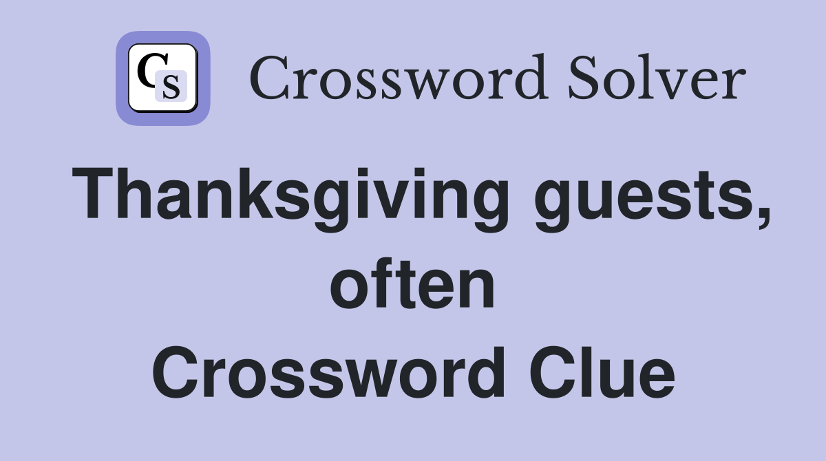 Thanksgiving guests, often Crossword Clue