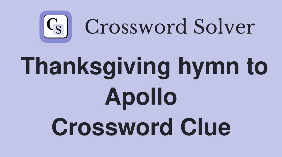 Thanksgiving hymn to Apollo Crossword Clue