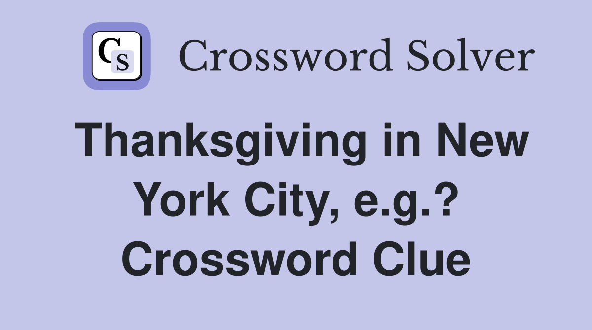 Thanksgiving in New York City, e.g.? Crossword Clue