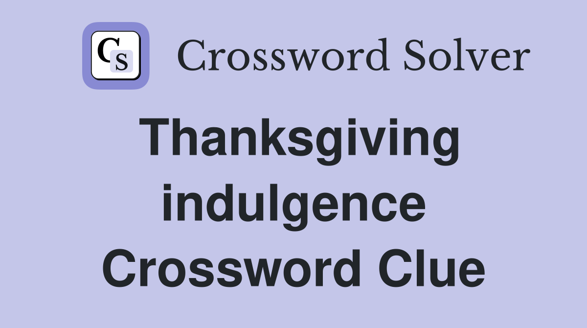 Thanksgiving indulgence Crossword Clue