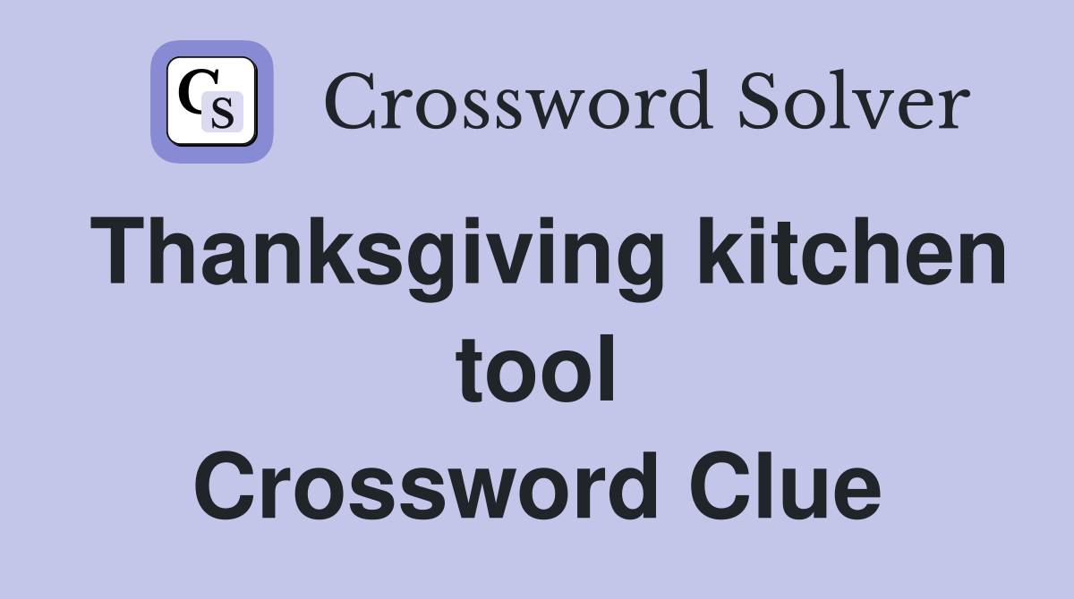 Thanksgiving kitchen tool Crossword Clue