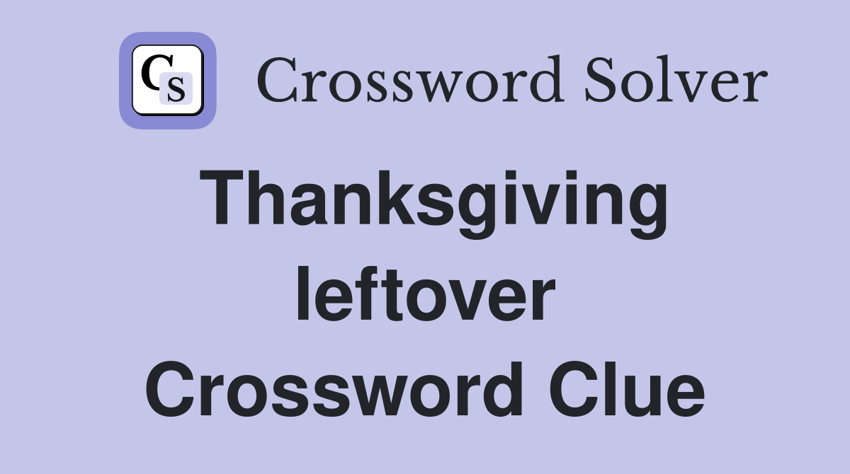 Thanksgiving leftover Crossword Clue