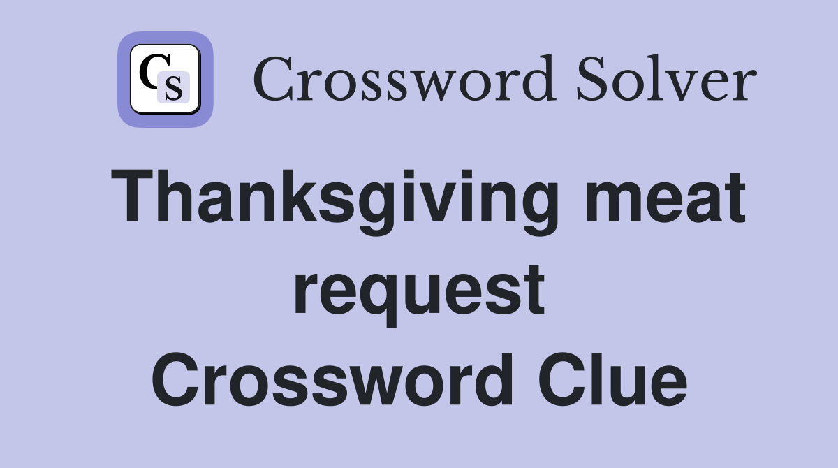 Thanksgiving meat request Crossword Clue