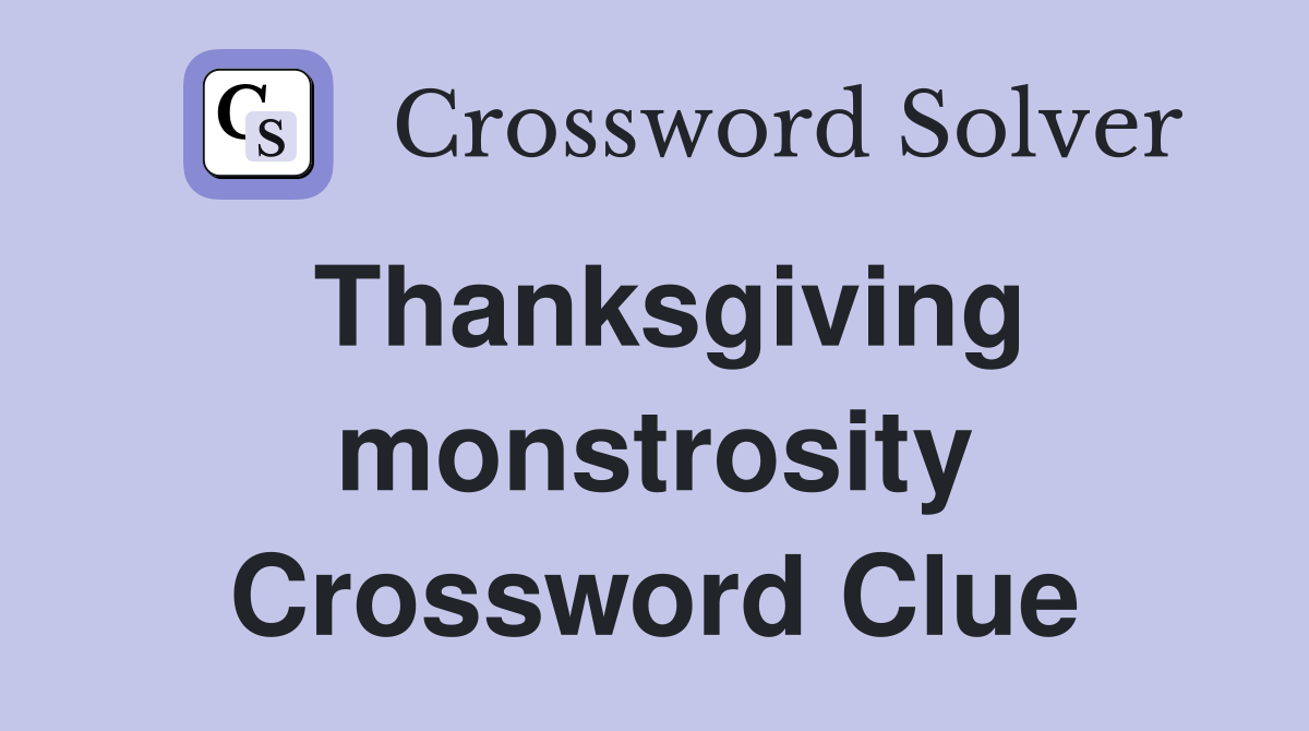 Thanksgiving monstrosity Crossword Clue
