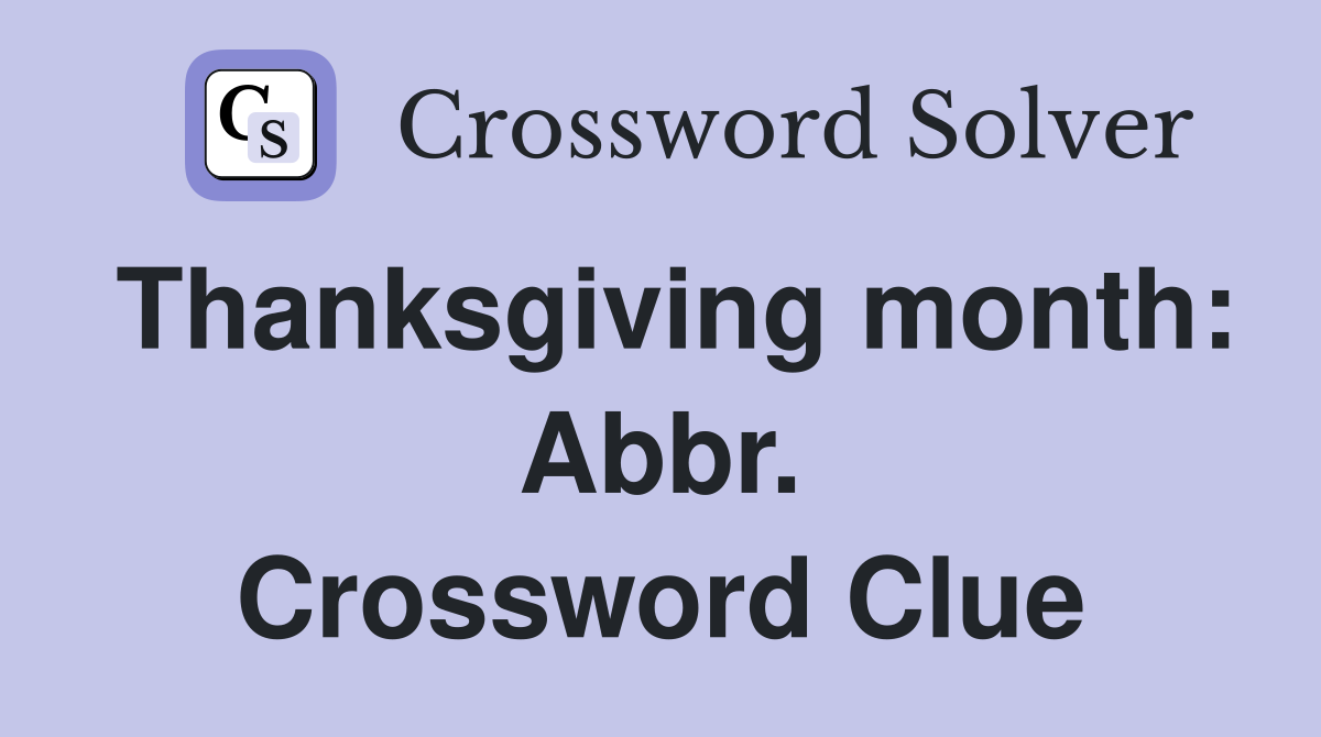 Thanksgiving month: Abbr. Crossword Clue