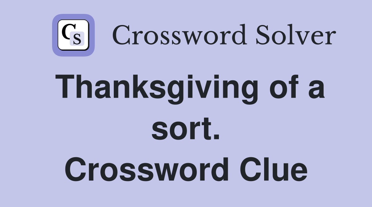 Thanksgiving of a sort. Crossword Clue