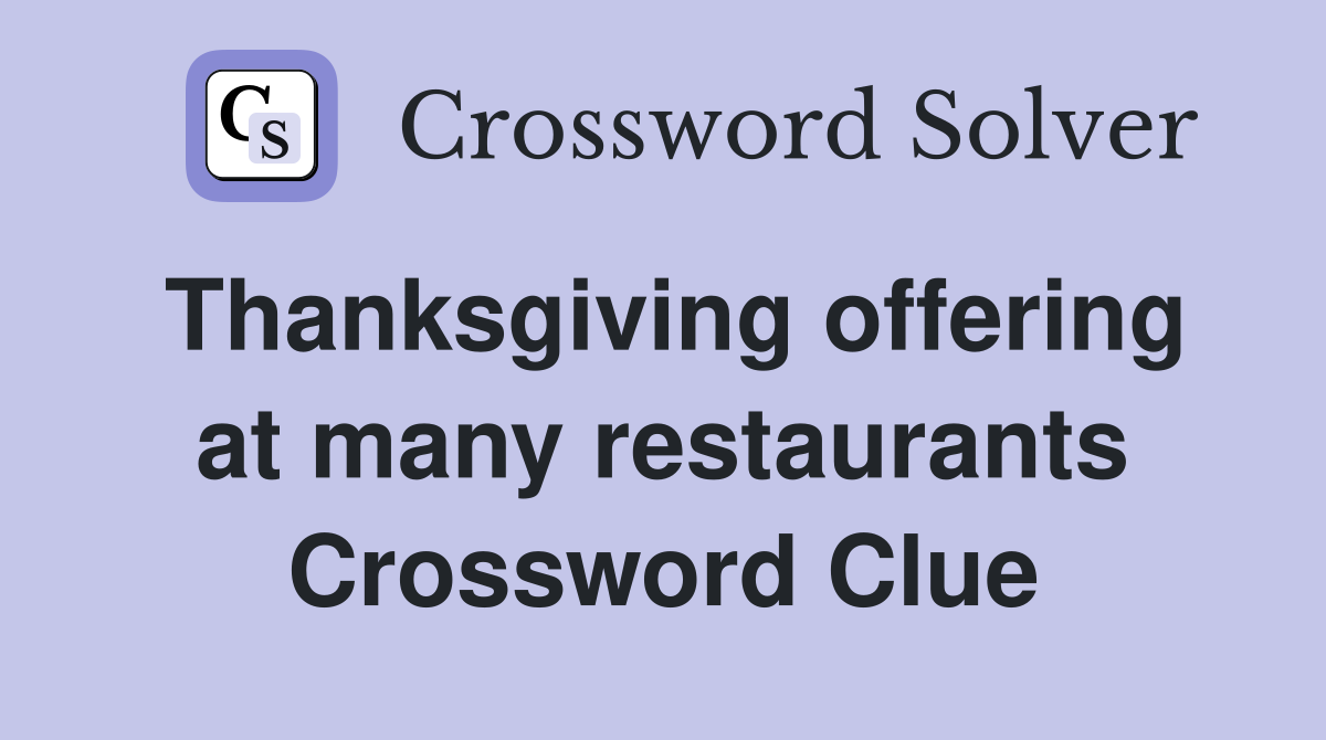 Thanksgiving offering at many restaurants Crossword Clue