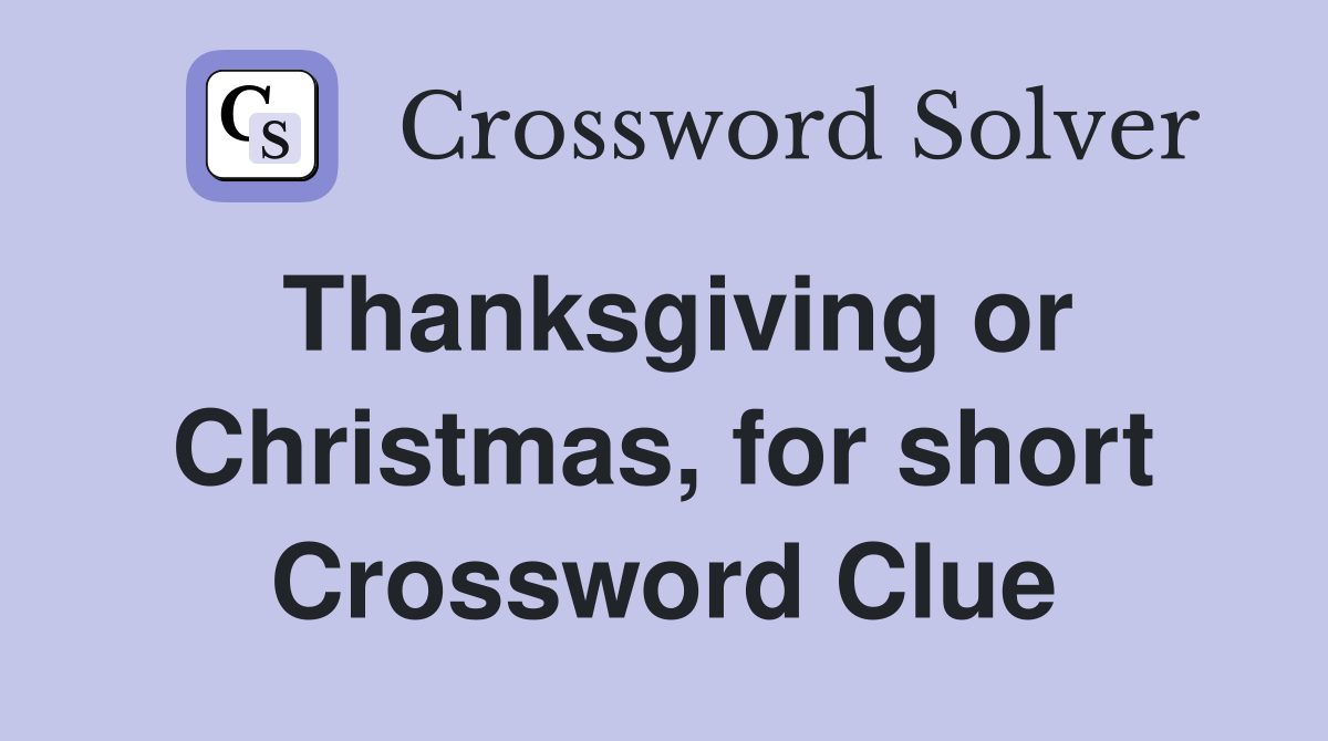 Thanksgiving or Christmas, for short Crossword Clue