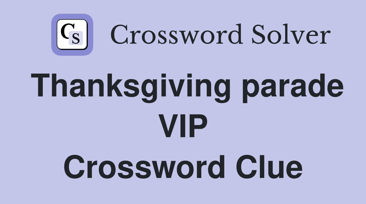 Thanksgiving parade VIP Crossword Clue