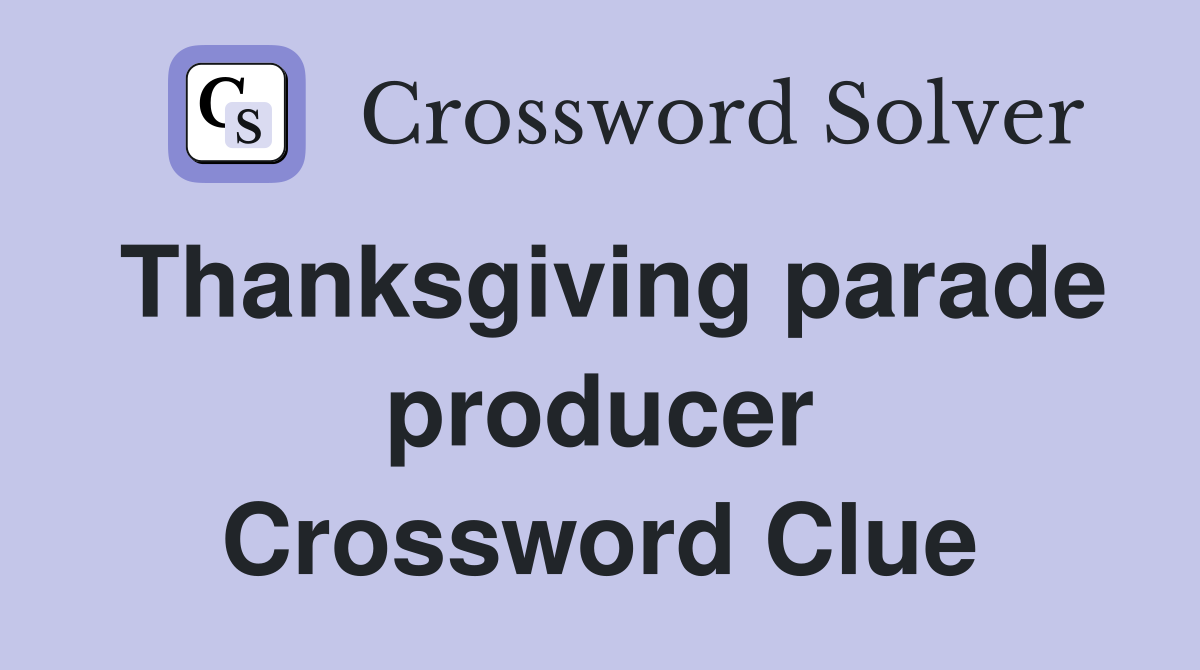 Thanksgiving parade producer Crossword Clue