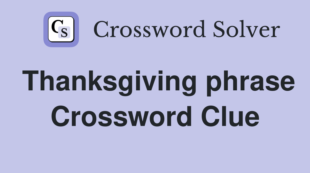 Thanksgiving phrase Crossword Clue