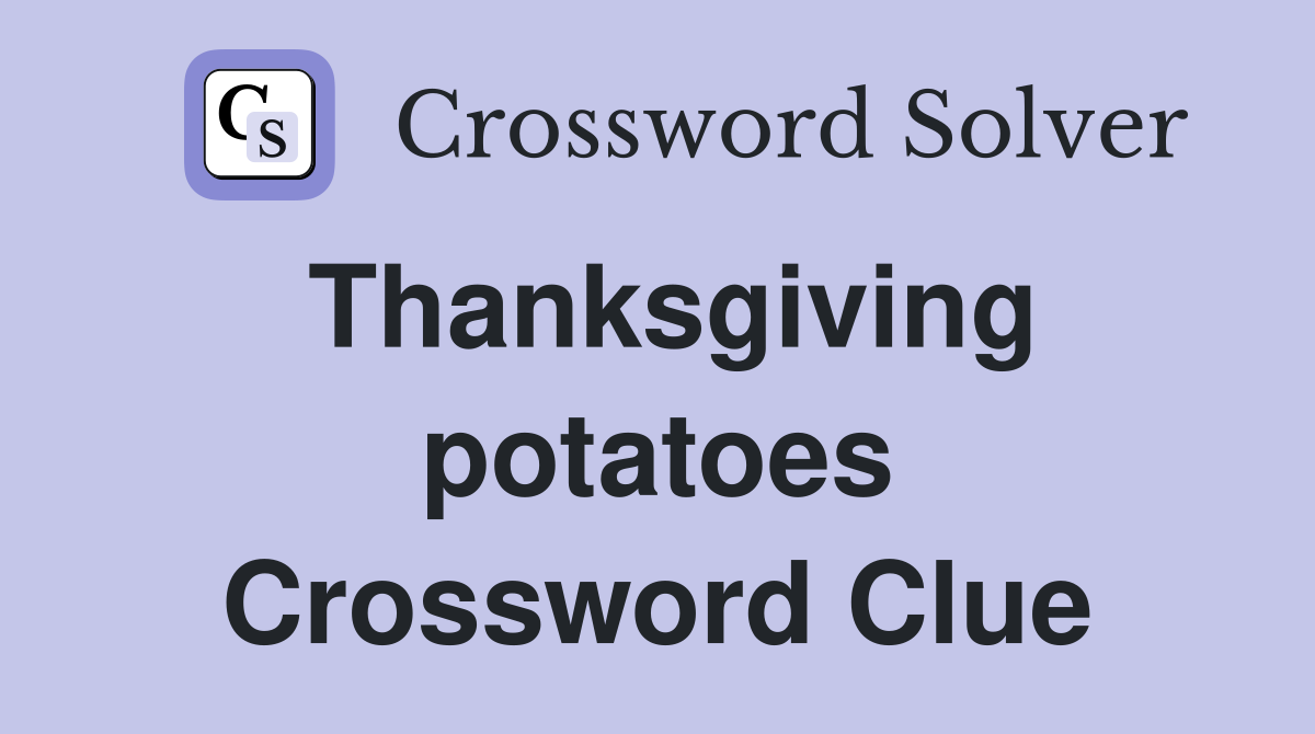 Thanksgiving potatoes Crossword Clue