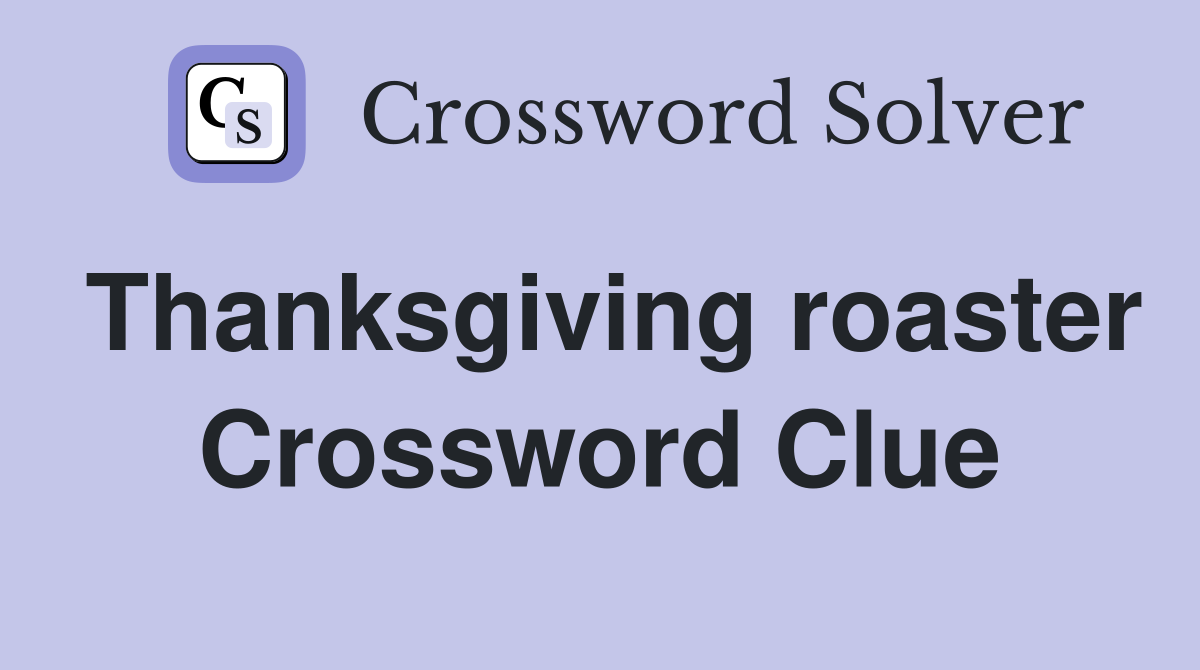 Thanksgiving roaster Crossword Clue