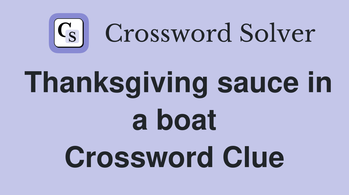 Thanksgiving sauce in a boat Crossword Clue