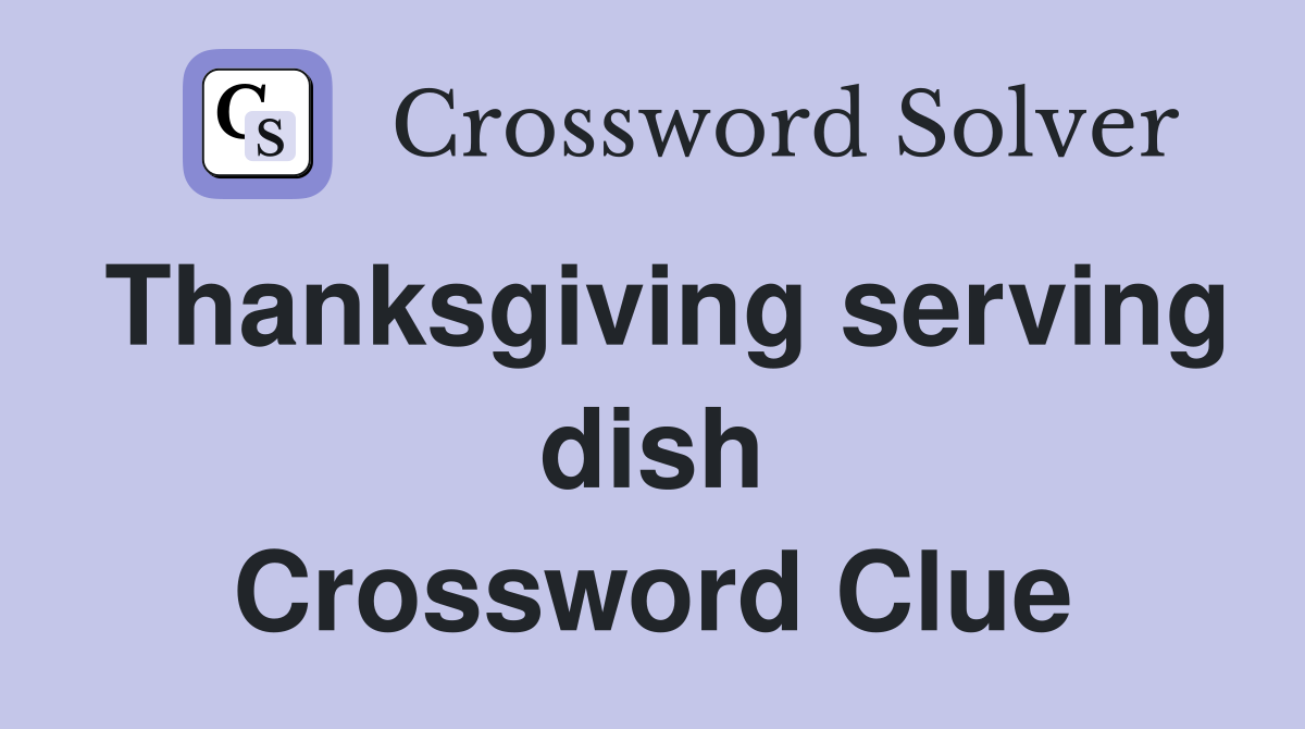 Thanksgiving serving dish Crossword Clue