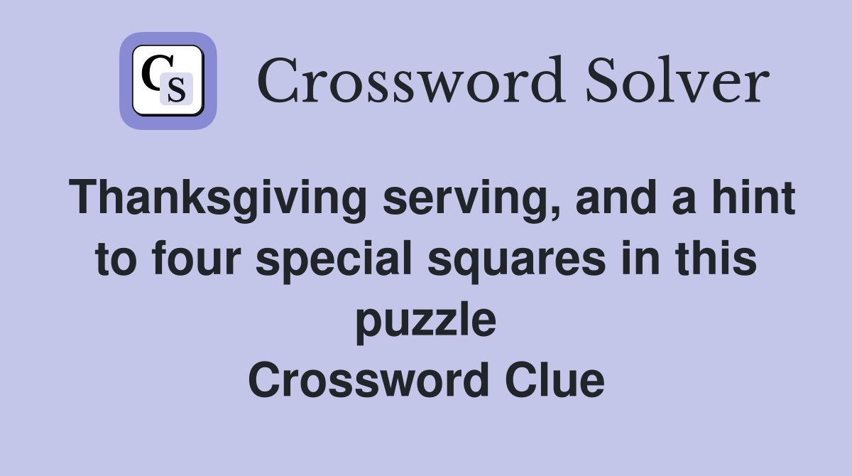 Thanksgiving serving, and a hint to four special squares in this puzzle Crossword Clue