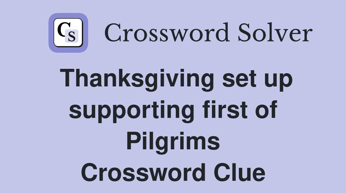 Thanksgiving set up supporting first of Pilgrims Crossword Clue