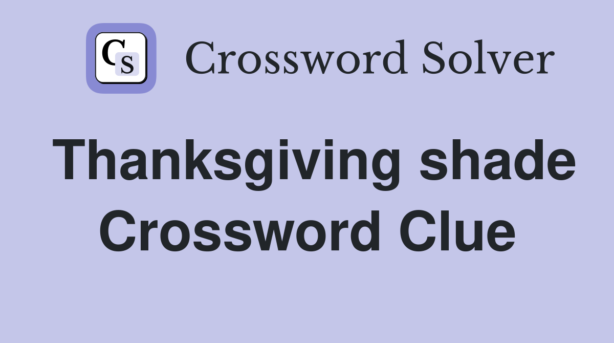 Thanksgiving shade Crossword Clue