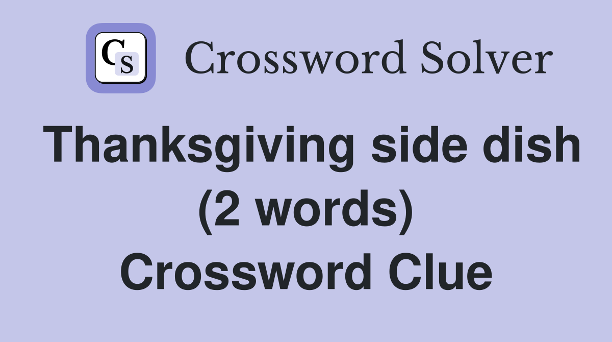 Thanksgiving side dish (2 words) Crossword Clue