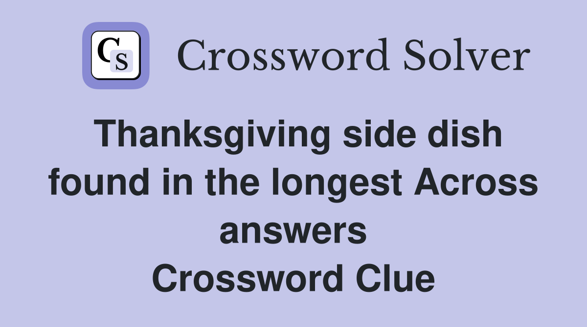 Thanksgiving side dish found in the longest Across answers Crossword Clue