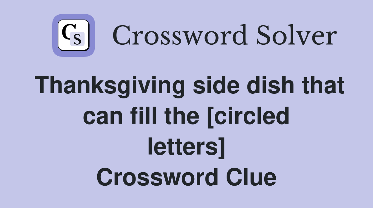 Thanksgiving side dish that can fill the [circled letters] Crossword Clue