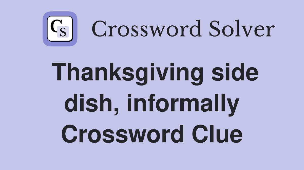 Thanksgiving side dish, informally Crossword Clue