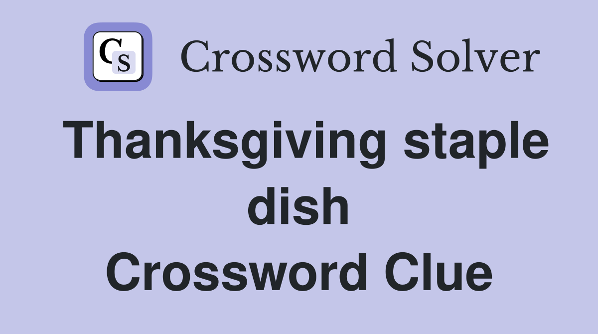 Thanksgiving staple dish Crossword Clue