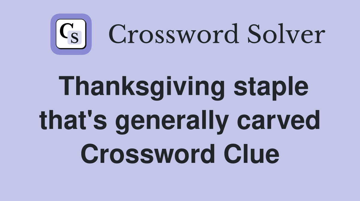 Thanksgiving staple that's generally carved Crossword Clue