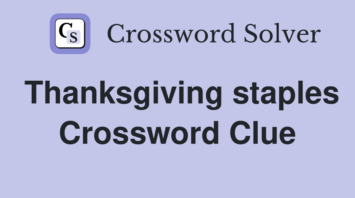 Thanksgiving staples Crossword Clue