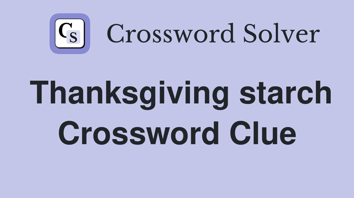Thanksgiving starch Crossword Clue