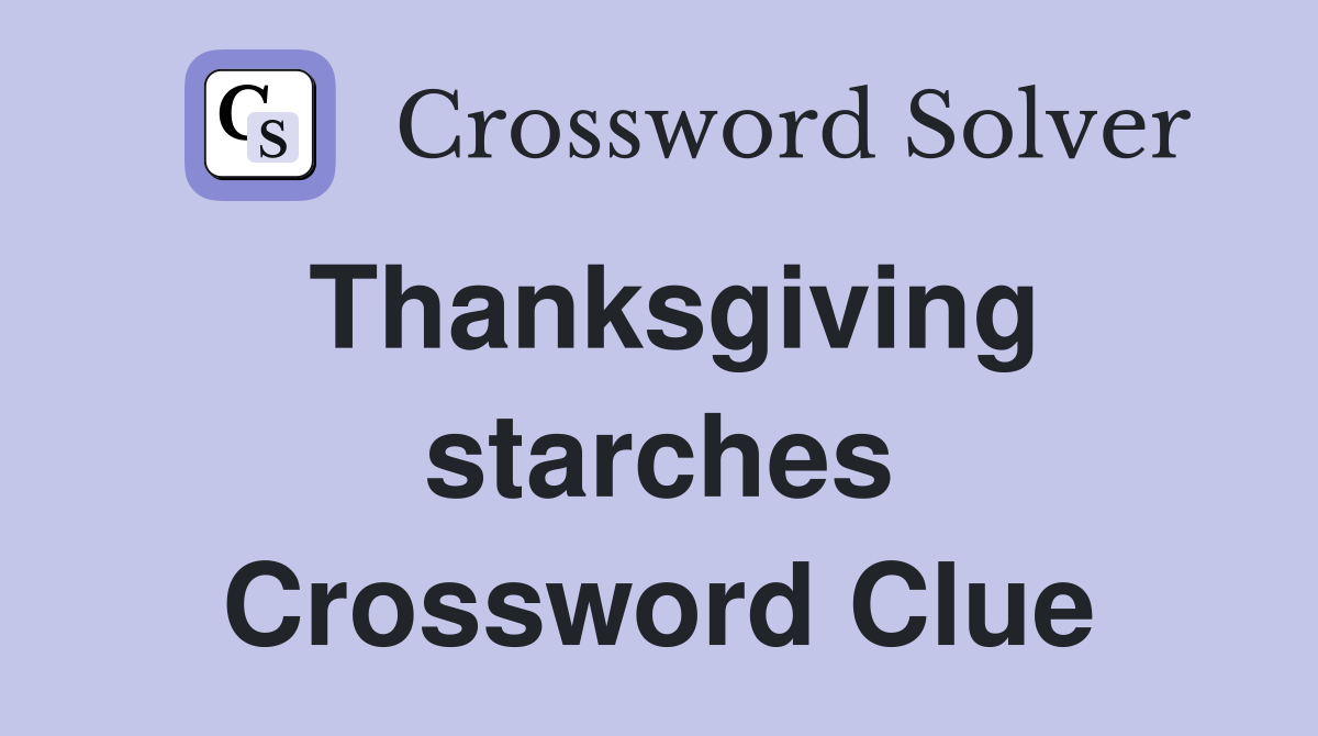 Thanksgiving starches Crossword Clue
