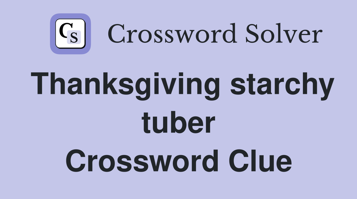 Thanksgiving starchy tuber Crossword Clue