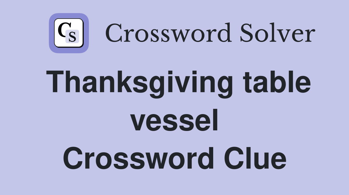 Thanksgiving table vessel Crossword Clue