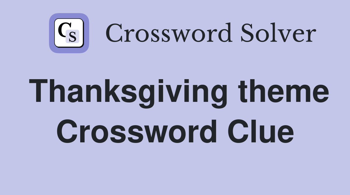Thanksgiving theme Crossword Clue