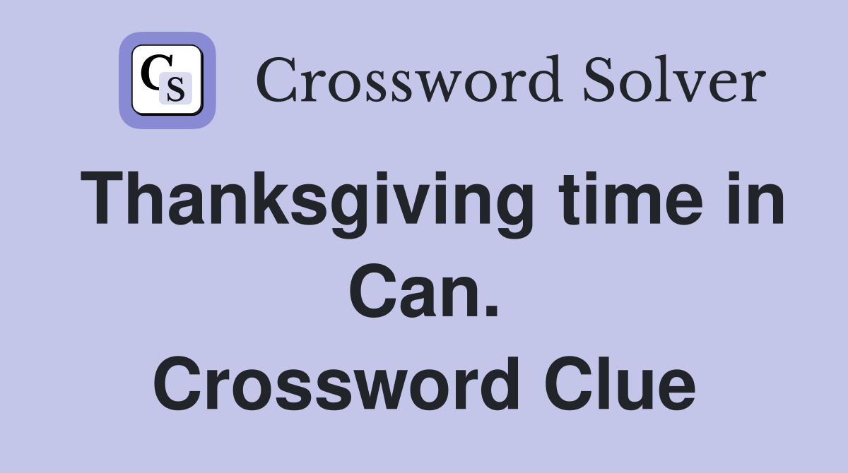 Thanksgiving time in Can. Crossword Clue