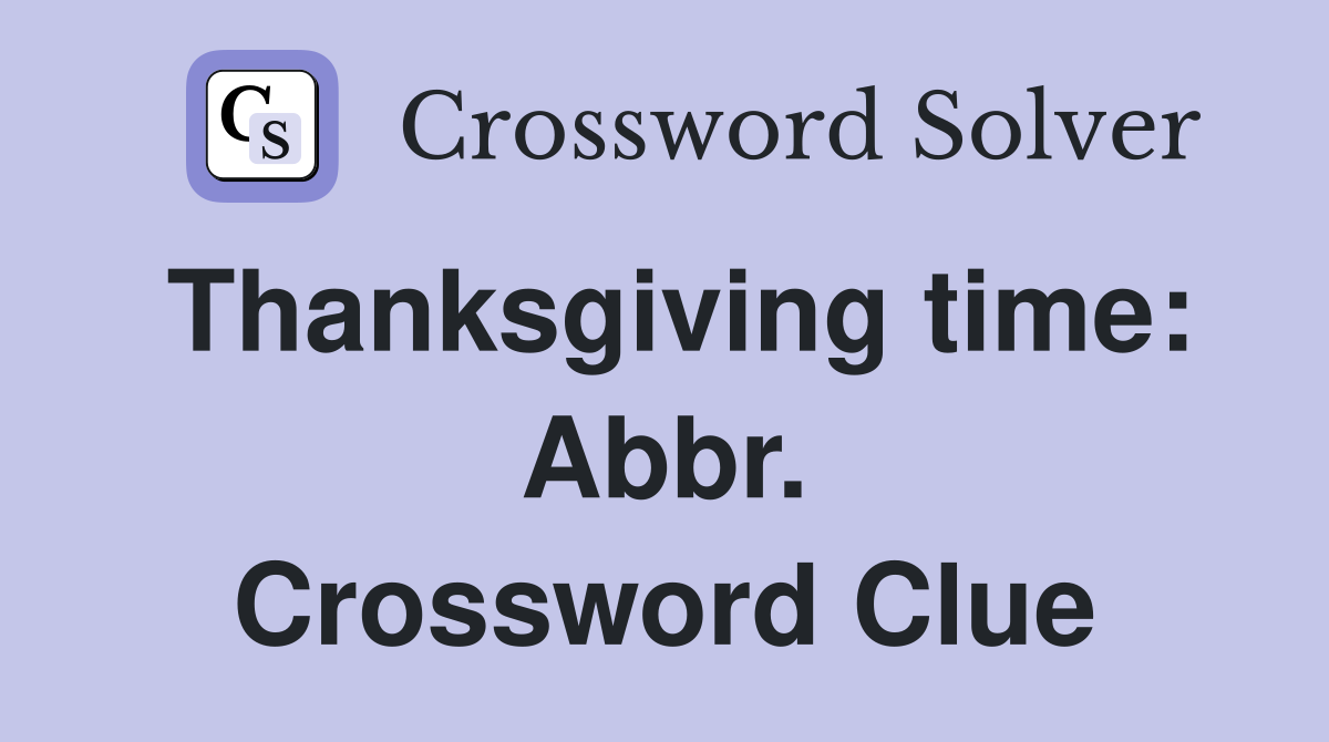 Thanksgiving time: Abbr. Crossword Clue