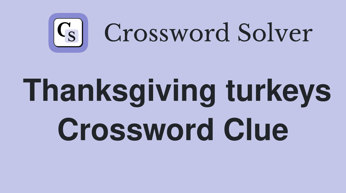 Thanksgiving turkeys Crossword Clue
