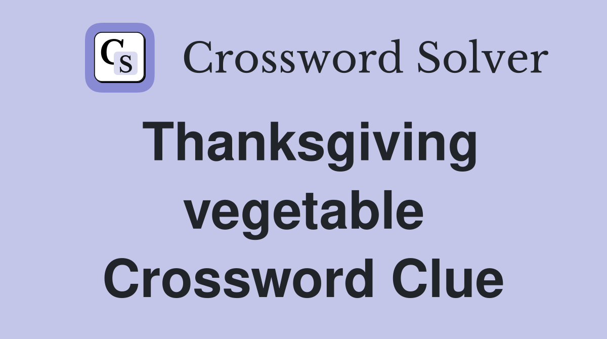 Thanksgiving vegetable Crossword Clue