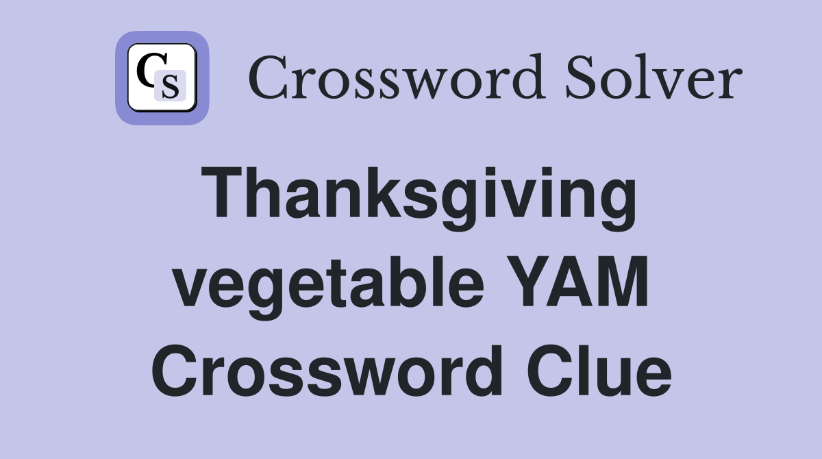 Thanksgiving vegetable YAM Crossword Clue
