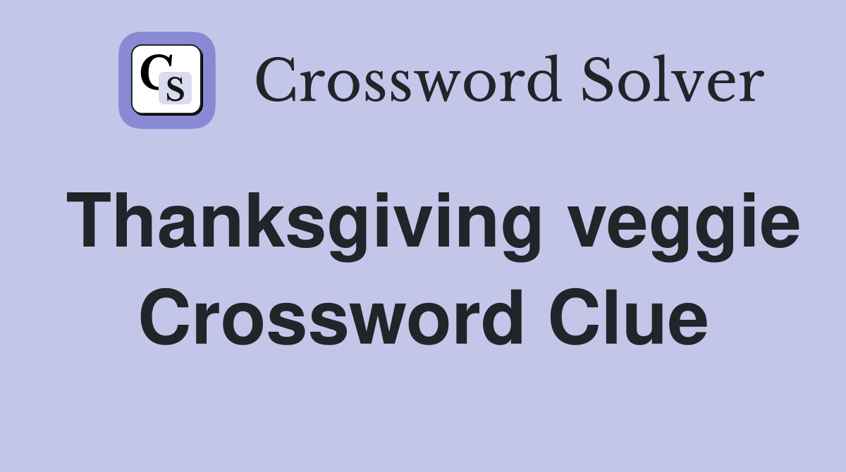 Thanksgiving veggie Crossword Clue