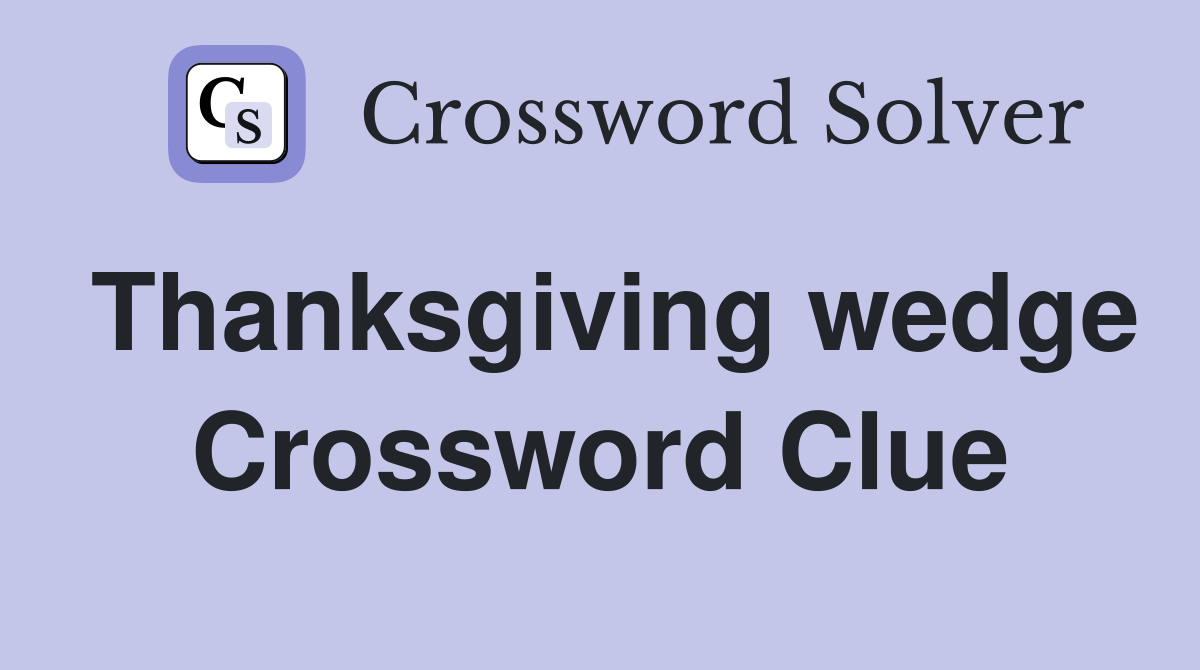 Thanksgiving wedge Crossword Clue