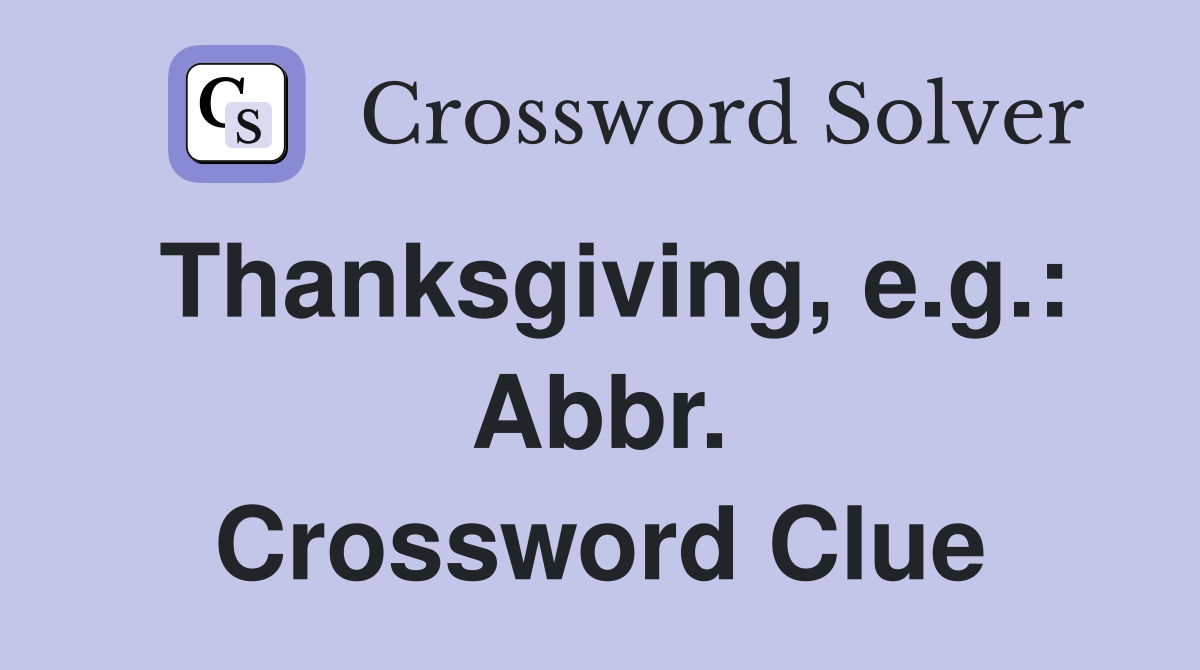 Thanksgiving, e.g.: Abbr. Crossword Clue