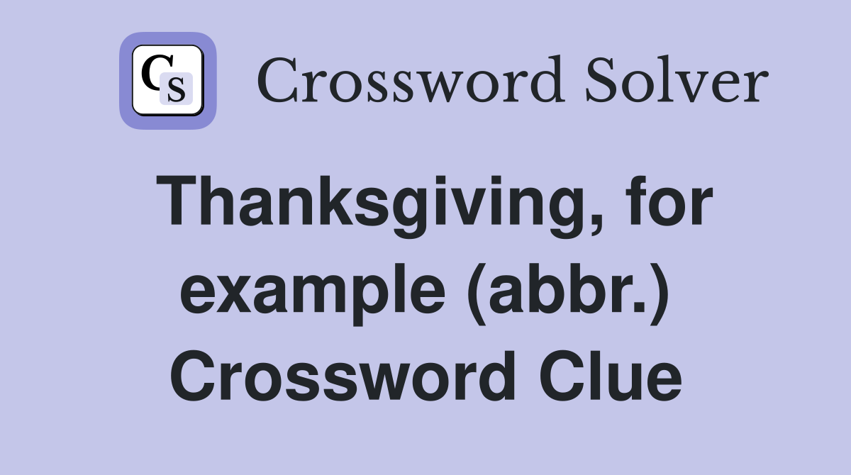 Thanksgiving, for example (abbr.) Crossword Clue