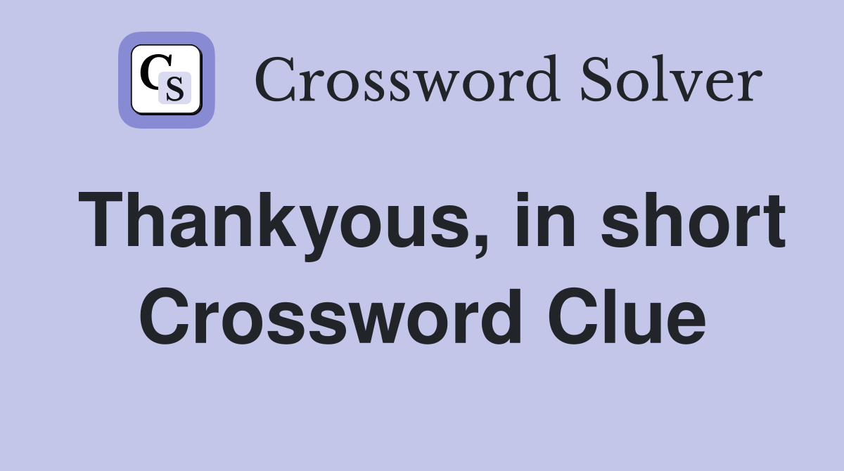 Thankyous, in short Crossword Clue