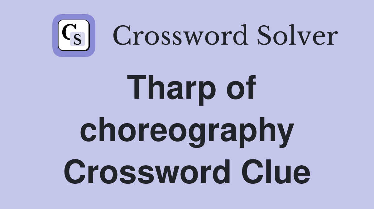 Tharp of choreography Crossword Clue