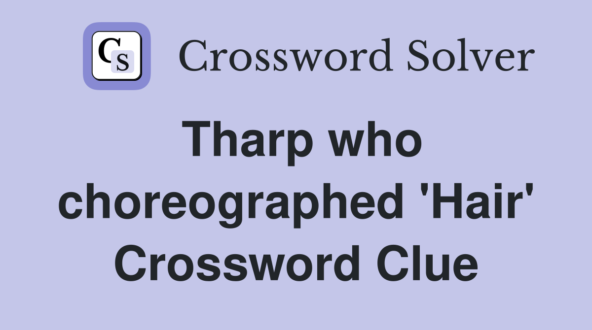 Tharp who choreographed 'Hair' Crossword Clue