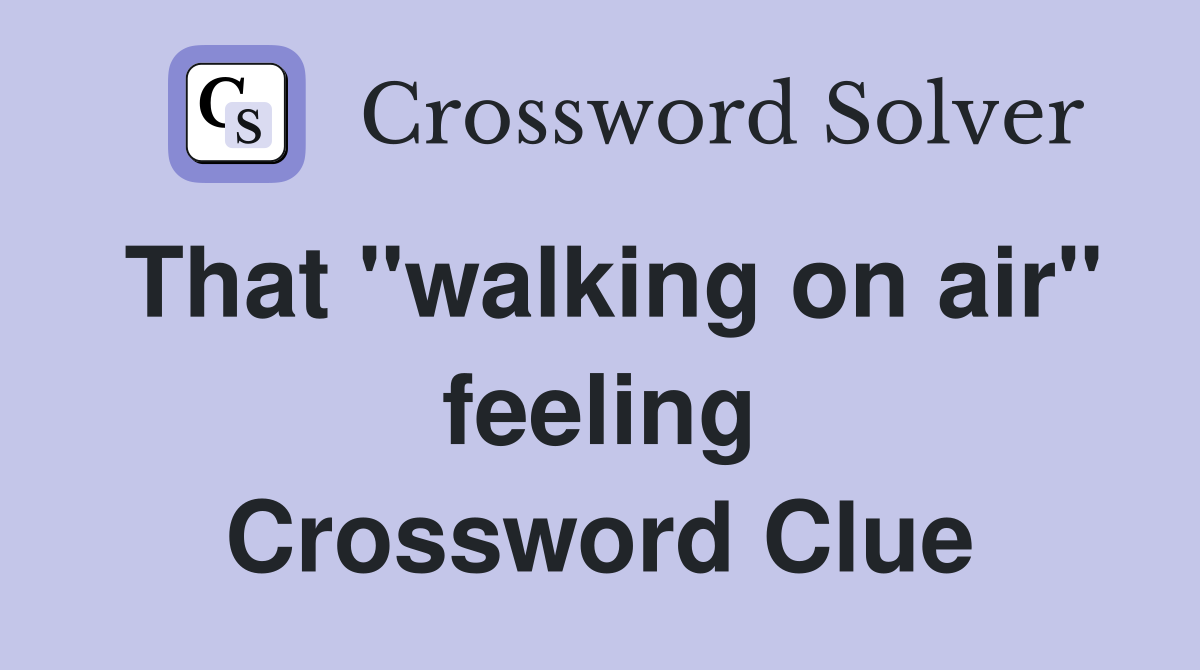 That "walking on air" feeling Crossword Clue